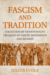 unknown — Fascism and Tradition - Collection of Traditionalist Critiques of Fascist Movements and Regimes