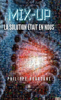 Philippe Hourtané — Mix-up La solution était en nous