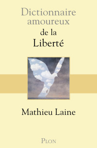 Mathieu Laine — Dictionnaire amoureux de la liberté
