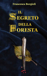 Francesca Borgioli — Il Segreto della Foresta (Italian Edition)
