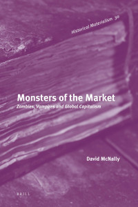 David McNally — Monsters of the Market – Zombies, Vampires, and Global Capitalism