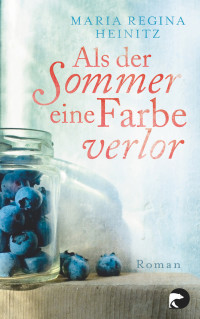 Heinitz, Maria Regina — Als der Sommer eine Farbe verlor