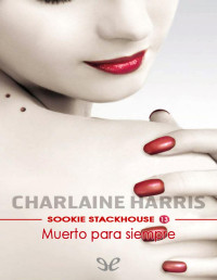 Charlaine Harris — Muerto Para Siempre