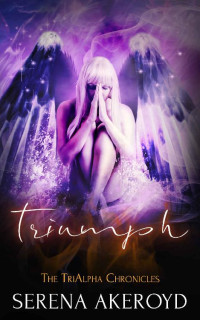 Serena Akeroyd — Triumph (The TriAlpha Chronicles Book 4)