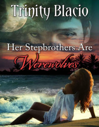 Trinity Blacio — Her Stepbrothers Are Werewolves