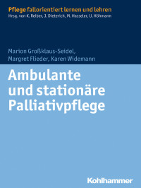 Groklaus-Seidel, Marion.;Flieder, Margret.;Widemann, Karen.; — Ambulante und stationre Palliativpflege