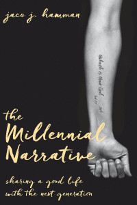 Hamman, Jaco J.; — The Millennial Narrative: Sharing a Good Life with the Next Generation