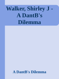 A DantВ's Dilemma — Walker, Shirley J - A DantВ's Dilemma
