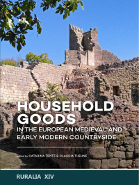 Edited by Catarina Tente & Claudia Theune — Household goods in the European Medieval and Early Modern Countryside