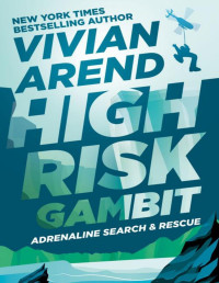 Vivian Arend — High Risk: Gambit (Adrenaline Search & Rescue Book 3)