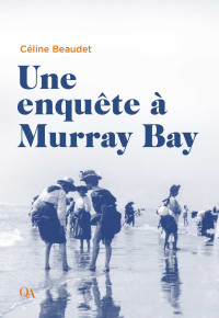 Céline Beaudet — Une enquête à Murray Bay