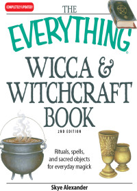 Skye Alexander — The Everything Wicca and Witchcraft Book