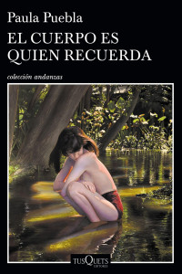 Paula Puebla — El cuerpo es quien recuerda