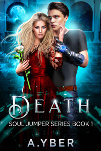 A. Yber [Yber, A.] — Death: A YA Paranormal Fantasy (Soul Jumper Series Book 1)