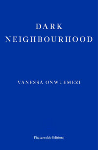 Vanessa Onwuemezi — Dark Neighbourhood