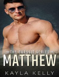 Kayla Kelly — Matthew: A Single Dad Romantic Suspense Standalone (The Complete Pursuit Series Book 2)