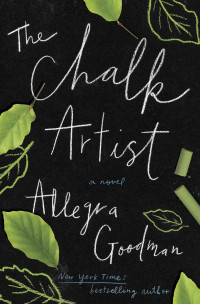 Allegra Goodman — The Chalk Artist: A Novel