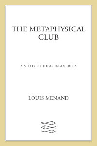 Louis Menand — The Metaphysical Club