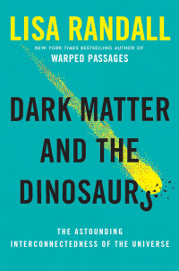 Lisa Randall — Dark Matter and the Dinosaurs