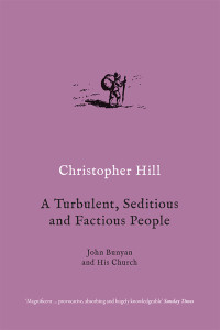 Christopher Hill — A Turbulent, Seditious and Factious People