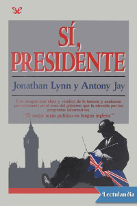 Jonathan Lynn y Antony Jay — Sí, presidente