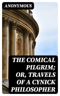 Anonymous — The Comical Pilgrim; or, Travels of a Cynick Philosopher