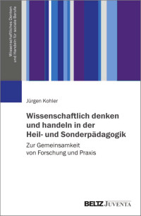 Jürgen Kohler — Wissenschaftlich denken und handeln in der Heil- und Sonderpädagogik