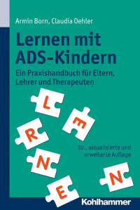 Armin Born & Claudia Oehler — Lernen mit ADS-Kindern: Ein Praxishandbuch für Eltern, Lehrer und Therapeuten