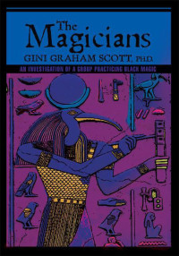 Gini Graham Scott — The Magicians: An Investigation of a Group Practicing BLACK MAGIC