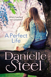 Danielle Steel — A Perfect Life: A Novel