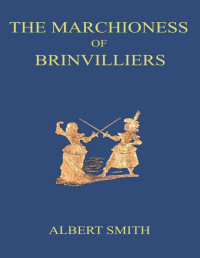 Albert Smith — The Marchioness of Brinvilliers, the poisoner of the seventeenth century