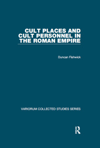 Duncan Fishwick — Cult Places and Cult Personnel in the Roman Empire