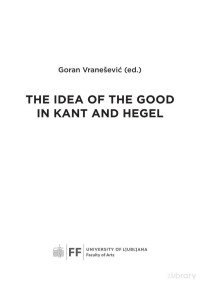 Goran Vranešević — The Idea of the Good in Kant and Hegel