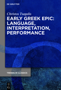 Christos Tsagalis; — Early Greek Epic: Language, Interpretation, Performance