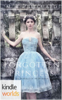 M. R. Pritchard — The Royals of Monterra: Forgotten Princess (Kindle Worlds Novella)