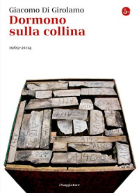 Giacomo Di Girolamo — Dormono sulla collina. 1969-2014 (La cultura) (Italian Edition)