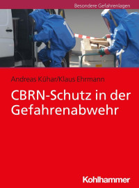 Andreas Kühar & Klaus Ehrmann — CBRN-Schutz in der Gefahrenabwehr