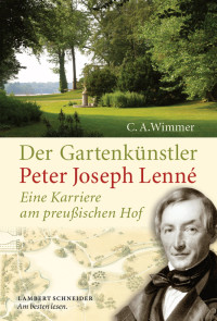 Clemens Alexander Wimmer; — Der Gartenknstler Peter Joseph Lenn