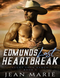 Jean Marie — Edmund's Last Heartbreak (Lucky Luca Ranch Book 3)