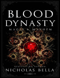 Nicholas Bella — Blood Dynasty: Dark Romance (Mages & Mayhem Book 2)