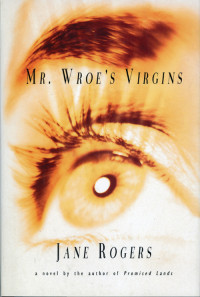 Jane Rogers [Rogers, Jane] — Mr Wroe's Virgins