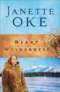 Janette Oke [Oke, Janette] — Heart of the Wilderness