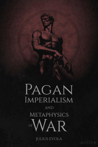 Julius Evola — Pagan Imperialism and Metaphysics of War