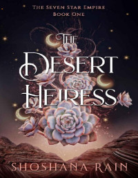 Shoshana Rain — The Desert Heiress (The Seven Star Empire Book 1)