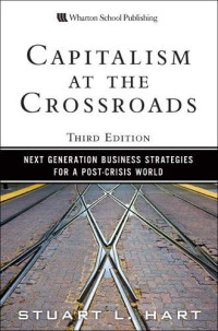 Stuart L. Hart — Capitalism at the Crossroads: Next Generation Business Strategies for a Post-Crisis World