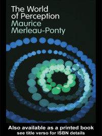 Merleau-Ponty, Maurice; — The World of Perception