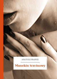 Anatole France — Manekin trzcinowy