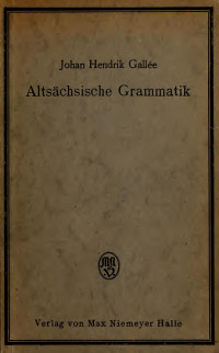 Gallée, Johan Hendrik, 1847-1908 — Altsächsische grammatik