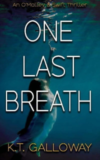 K.T. Galloway — One Last Breath: A tense, nail-biting thriller (An O'Malley & Swift Crime Thriller Book 7)