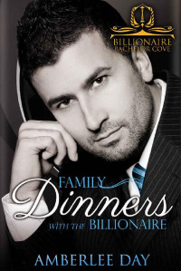 Amberlee Day [Day, Amberlee] — Family Dinners with the Billionaire (Billionaire Bachelor Cove)